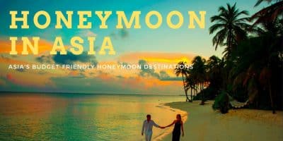 Asia’s Budget-Friendly Honeymoon Destinations Asia’s Budget-Friendly Honeymoon Destinations