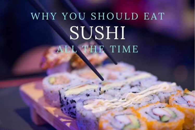 Simple Reasons Why You Should Definitely Go Eat Sushi
