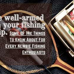 Things To Know About For Every Newbie Fishing Enthusiasts