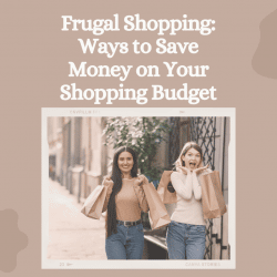 Frugal Shopping: Ways to Save Money on Your Shopping Budget