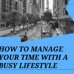 How to Manage Your Time with a Busy Lifestyle